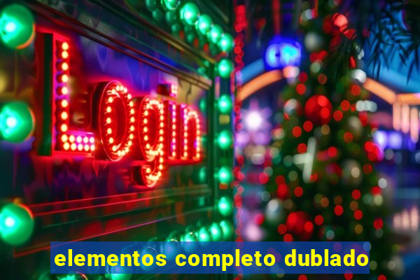 elementos completo dublado